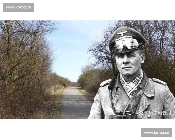 沙漠之狐隆美尔的战争传奇北非战场机动神话与战略成败全景解析